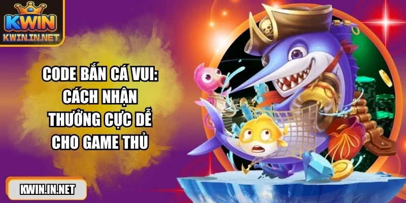 Code Bắn Cá Vui 2026 – Nhận Quà Siêu Hot Cho Tân Thủ - DUKAXO