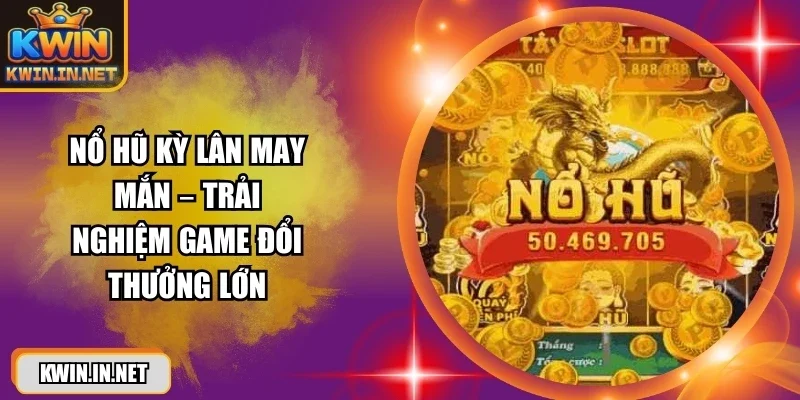 Nổ Hũ Kỳ Lân May Mắn 2026 – Săn Hũ Vàng Cực Khủng - DUKAXO