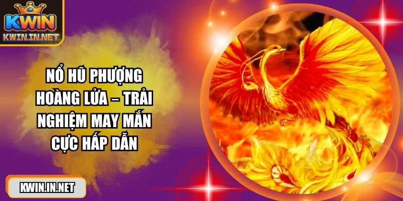 Nổ Hũ Phượng Hoàng Lửa 2026 – Săn Hũ Thưởng Rực Cháy - DUKAXO