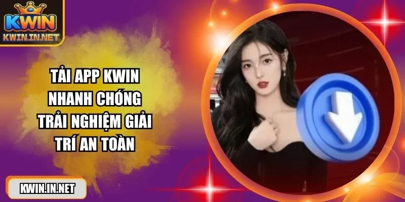 Tải App KWIN - Trên Android Và IOS Trong 3 Bước Đơn Giản - DUKAXO